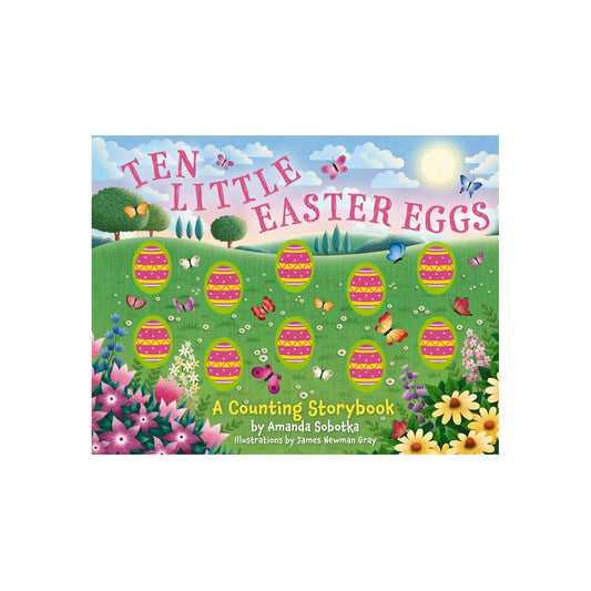 Ten Little Easter Eggs - A Counting Storybook by Amanda Sobotka