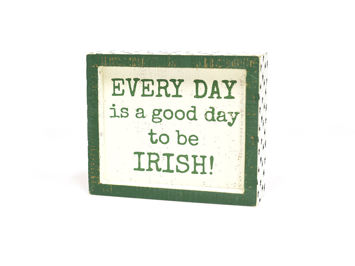 Every Day Is A Good Day To Be Irish Sign