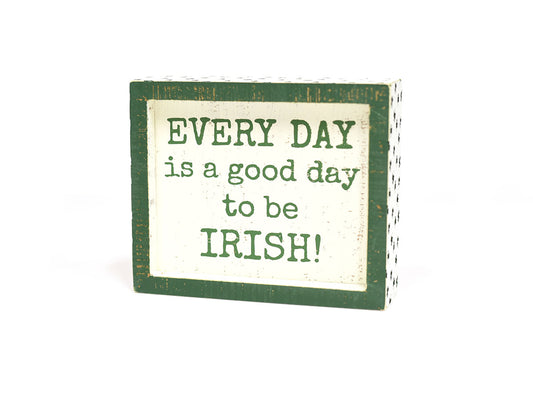 Every Day Is A Good Day To Be Irish Sign