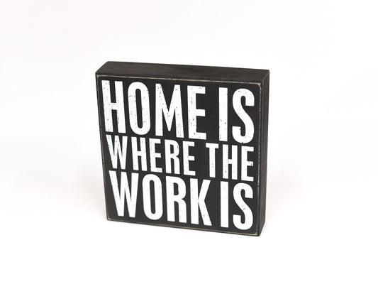 Home Is Where The Work Is